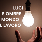 Luci e ombre nel mondo del lavoro