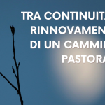 Tra continuità e rinnovamento di un cammino pastorale