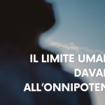 Il limite umano davanti all’Onnipotente